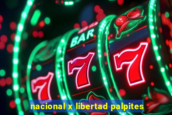 nacional x libertad palpites